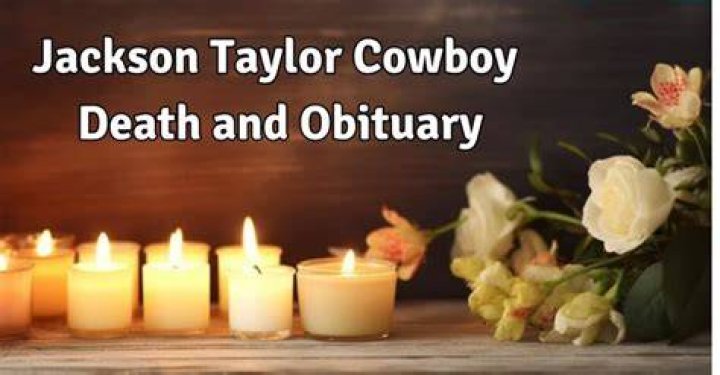 Jackson Taylor Cowboy Death And Cause: Did He Die In Car Accident?